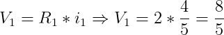 \dpi{150} V_{1} = R_{1}*i_{1} \Rightarrow V_{1} = 2 * \frac{4}{5} = \frac{8}{5}
